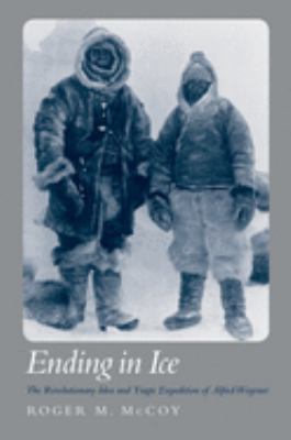 Ending in Ice : The Revolutionary Idea and Tragic Expedition of Alfred Wegener