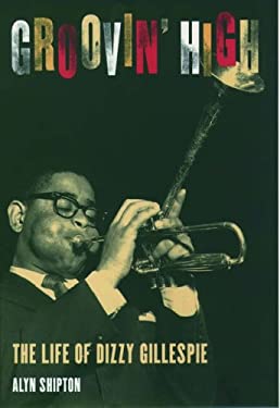 Groovin' High : The Life of Dizzy Gillespie