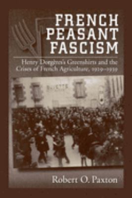 French Peasant Fascism : Henry Dorgères' Greenshirts and the Crises of French Agriculture, 1929-1939