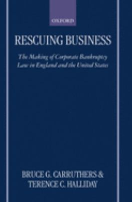Rescuing Business : The Making of Corporate Bankruptcy Law in England and the United States