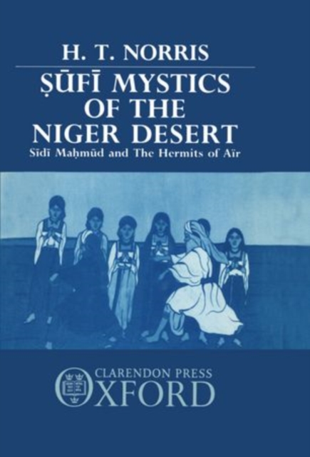 Sufi Mystics of the Niger Desert : Sidi Mahmud and the Hermits of Air