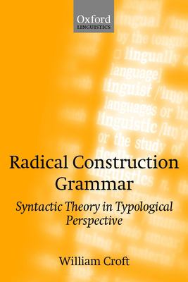 Radical Construction Grammar : Syntactic Theory in Typological Perspective