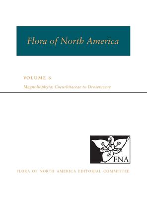 FNA: Volume 6: Magnoliophyta: Cucurbitaceae to Droseraceae