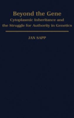 Beyond the Gene : Cytoplasmic Inheritance and the Struggle for Authority in Genetics