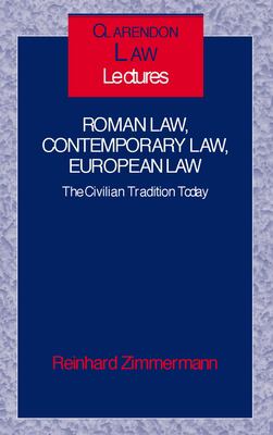 Roman Law, Contemporary Law, European Law : The Civilian Tradition Today