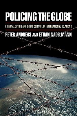 Policing the Globe : Criminalization and Crime Control in International Relations