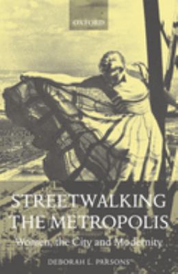 Streetwalking the Metropolis : Women, the City, and Modernity