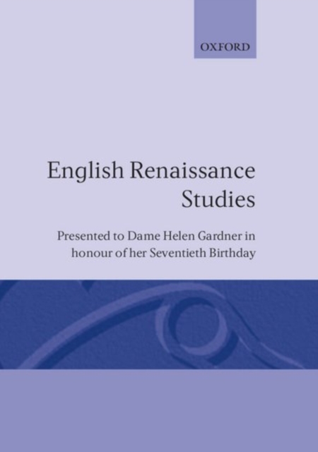 English Renaissance Studies : Presented to Dame Helen Gardner in Honour of Her Seventieth Birthday