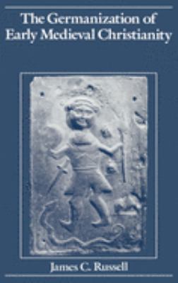 The Germanization of Early Medieval Christianity : A Sociohistorical Approach to Religious Transformation