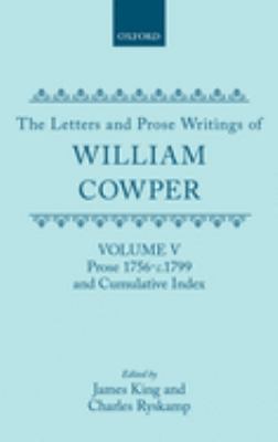 The Letters and Prose Writings of William Cowper : Volume 5: Prose 1756-1798 and Cumulative Index