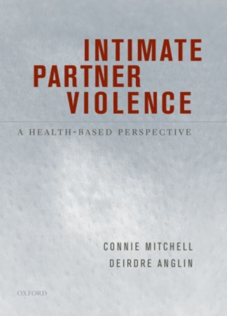 Intimate Partner Violence : A Health-Based Perspective