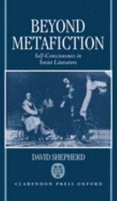 Beyond Metafiction : Self-Consciousness in Soviet Literature