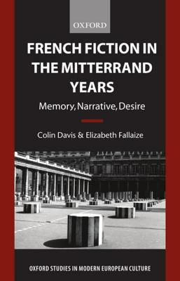French Fiction in the Mitterrand Years : Memory, Narrative, Desire