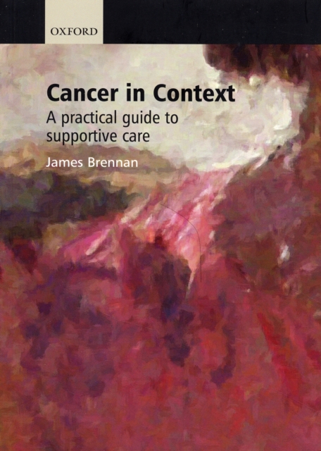 Cancer in Context : A Practical Guide to Supportive Care