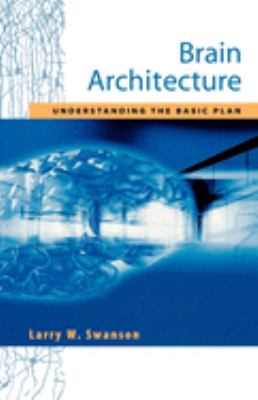 Brain Architecture : Understanding the Basic Plan