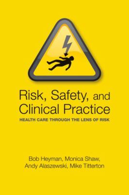 Risk, Safety and Clinical Practice : Healthcare Through the Lens of Risk