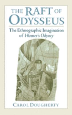 The Raft of Odysseus : The Ethnographic Imagination of Homer's Odyssey