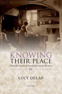 Knowing Their Place : Domestic Service in Twentieth Century Britain