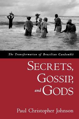 Secrets, Gossip, and Gods : The Transformation of Brazilian Candomblé