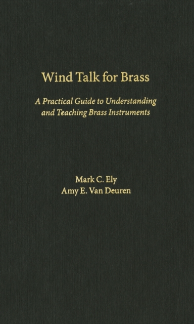 Wind Talk for Brass : A Practical Guide to Understanding and Teaching Brass Instruments