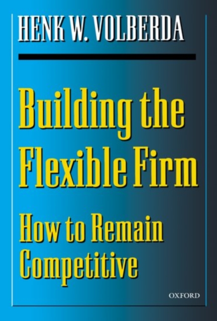 Building the Flexible Firm : How to Remain Competitive