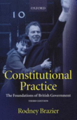 Constitutional Practice : The Foundations of British Government