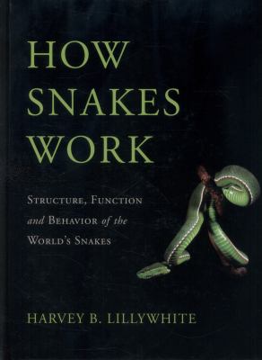 How Snakes Work : Structure, Function and Behavior of the World's Snakes