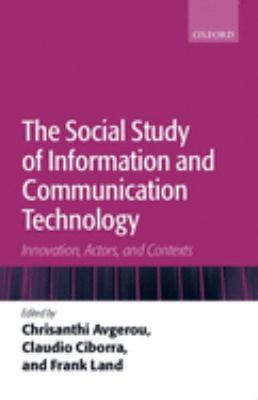 The Social Study of Information and Communication Technology : Innovation, Actors, and Contexts