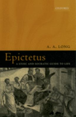 Epictetus : A Stoic and Socratic Guide to Life