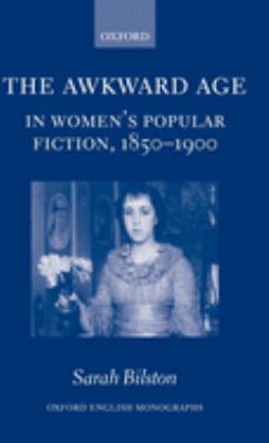 The Awkward Age in Women's Popular Fiction, 1850-1900 : Girls and the Transition to Womanhood