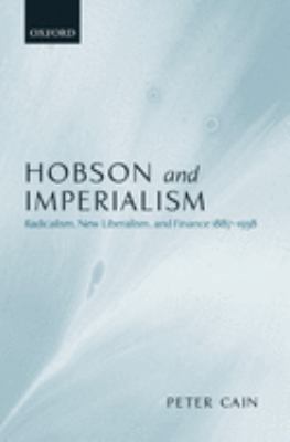Hobson and Imperialism : Radicalism, New Liberalism and Finance, 1887-1938