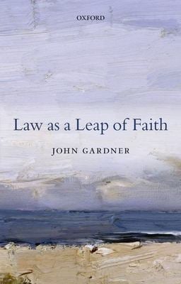 Law as a Leap of Faith : Essays on Law in General