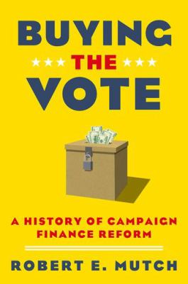 Buying the Vote : A History of Campaign Finance Reform