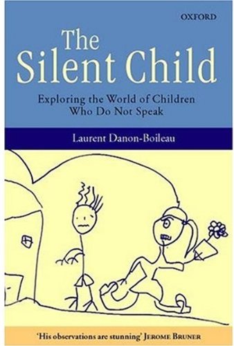 The Silent Child : Exploring the World of Children Who Do Not Speak