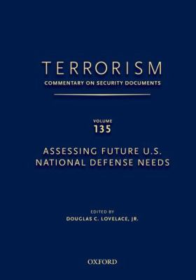 Terrorism: Commentary on Security Documents Volume 135 : Assessing Future U. S. National Defense Needs