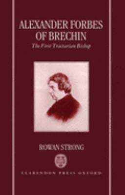 Alexander Forbes of Brechin : The First Tractarian Bishop