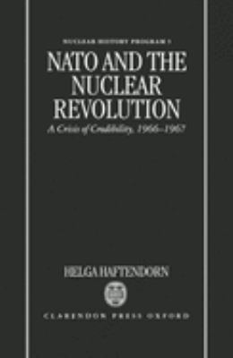 NATO and the Nuclear Revolution : A Crisis of Credibility, 1966-1967