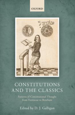 Constitutions and the Classics : Patterns of Constitutional Thought from Fortescue to Bentham