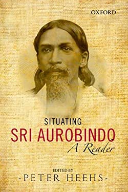 Situating Sri Aurobindo : A Reader