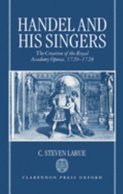 Handel and His Singers : The Creation of the Royal Academy Operas, 1720-1728