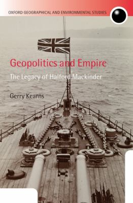 Geopolitics and Empire : The Legacy of Halford Mackinder