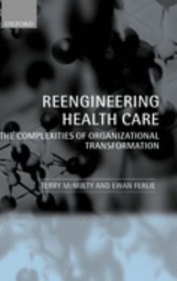 Reeingineering Health Care : The Complexities of Organizational Transformation