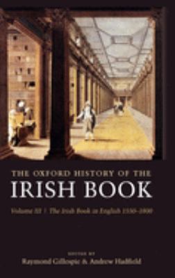 The Oxford History of the Irish Book Vol. III : Volume III: the Irish Book in English, 1550-1800