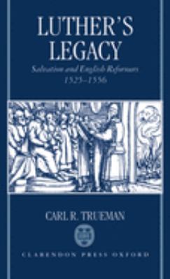 Luther's Legacy : Salvation and English Reformers, 1525-1556