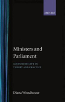 Ministers and Parliament : Accountability in Theory and Practice