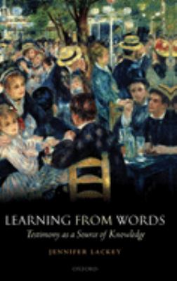 Learning from Words : Testimony As a Source of Knowledge