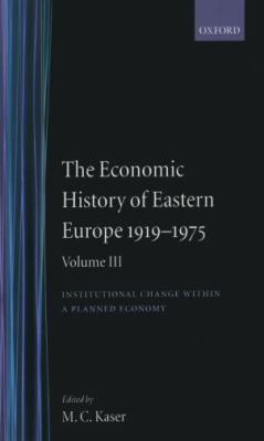 The Economic History of Eastern Europe 1919-1975 : Volume III: Institutional Change Within a Planned Economy