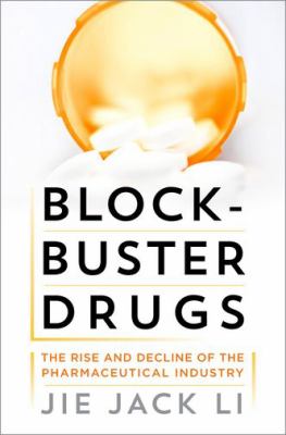 Blockbuster Drugs : The Rise and Fall of the Pharmaceutical Industry