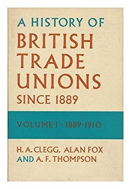 A History of British Trade Unions Since 1889 Vol. 1