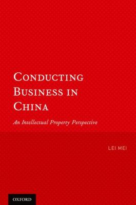 Conducting Business in China : An Intellectual Property Perspective
